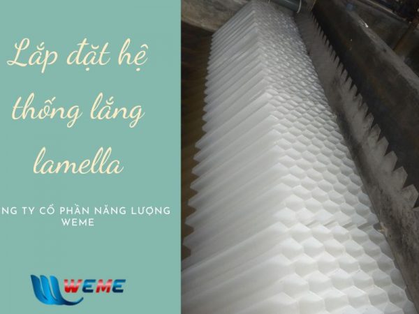 Giới thiệu bể lắng lamella, quy trình lắp đặt tấm lắng lamella vào bể lắng